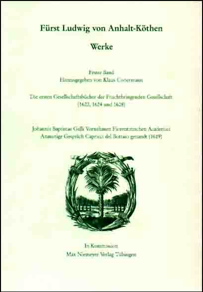 Die Deutsche Akademie des 17. Jahrhunderts - Fruchtbringende Gesellschaft.... / Ludwig von Anhalt-Köthen (Fürst): Werke 1 - 