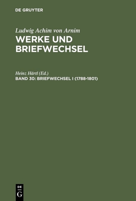 Ludwig Achim von Arnim: Werke und Briefwechsel / Briefwechsel I (1788-1801) - 