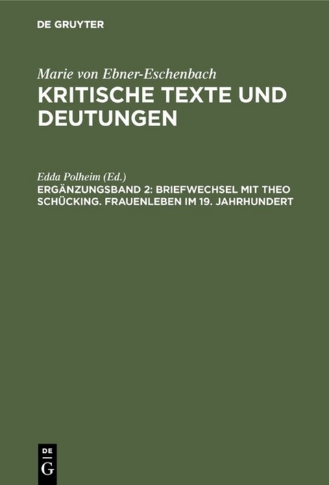 Marie von Ebner-Eschenbach: Kritische Texte und Deutungen / Briefwechsel mit Theo Schücking. Frauenleben im 19. Jahrhundert - 