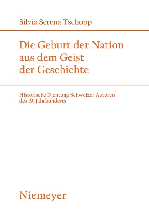 Die Geburt der Nation aus dem Geist der Geschichte - Silvia Serena Tschopp