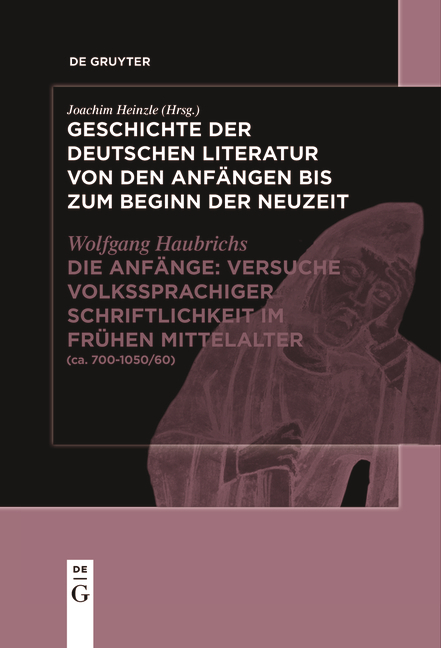 Geschichte der deutschen Literatur von den Anfängen bis zum Beginn... / Die Anfänge: Versuche volkssprachiger Schriftlichkeit im frühen Mittelalter - Wolfgang Haubrichs