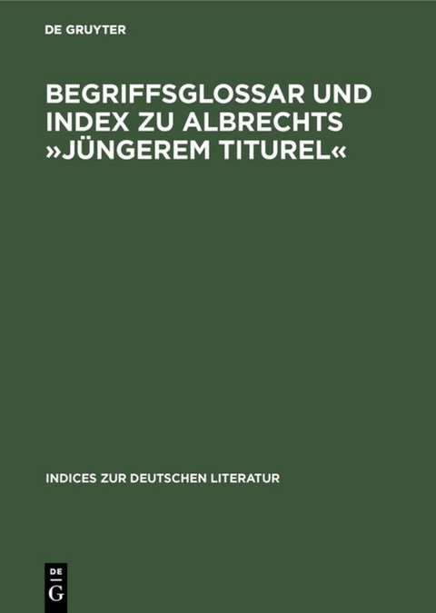 Begriffsglossar und Index zu Albrechts »Jüngerem Titurel« - 