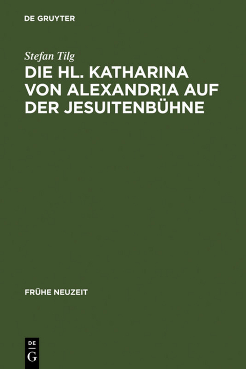 Die Hl. Katharina von Alexandria auf der Jesuitenbühne - Stefan Tilg