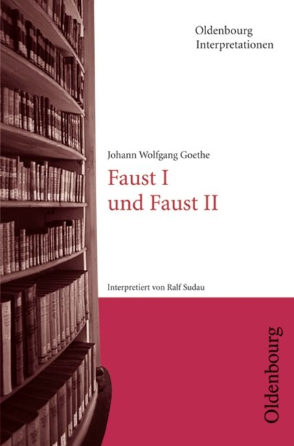 Johann Wolfgang Goethe: Faust I und Faust II - Ralf Sudau