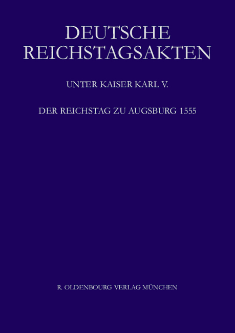 Deutsche Reichstagsakten. Deutsche Reichstagsakten unter Kaiser Karl V. / Der Reichstag zu Augsburg 1555 - 