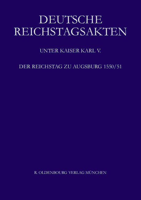 Deutsche Reichstagsakten. Deutsche Reichstagsakten unter Kaiser Karl V. / Der Reichstag zu Augsburg 1550/51 - 