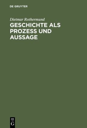 Geschichte als Prozeß und Aussage - Dietmar Rothermund