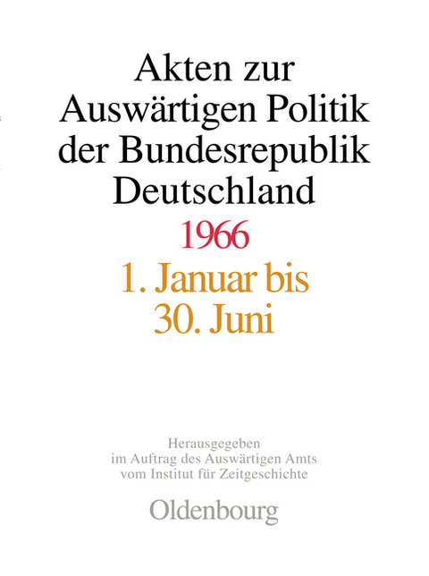 Akten zur Auswärtigen Politik der Bundesrepublik Deutschland / Akten zur Auswärtigen Politik der Bundesrepublik Deutschland 1966 - 