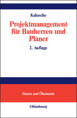 Projektmanagement für Bauherren und Planer - Wolfdietrich Kalusche