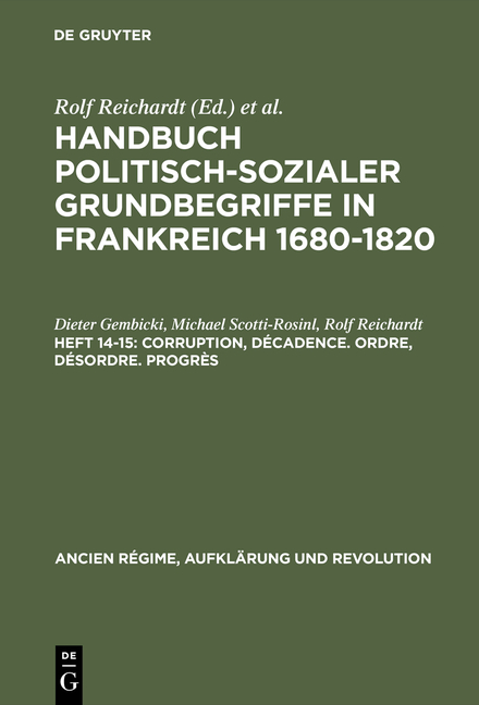 Handbuch politisch-sozialer Grundbegriffe in Frankreich 1680-1820 / Corruption, Décadence. Ordre, Désordre. Progrès - Dieter Gembicki, Michael Scotti-Rosinl, Rolf Reichardt