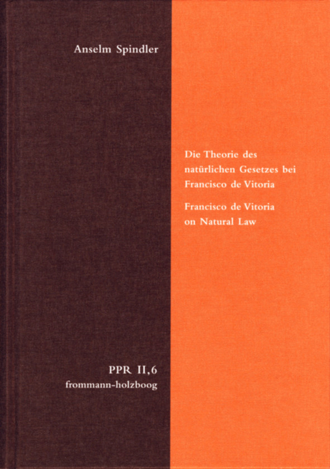 Die Theorie des natürlichen Gesetzes bei Francisco de Vitoria. Francisco de Vitoria on Natural Law -  Anselm Spindler