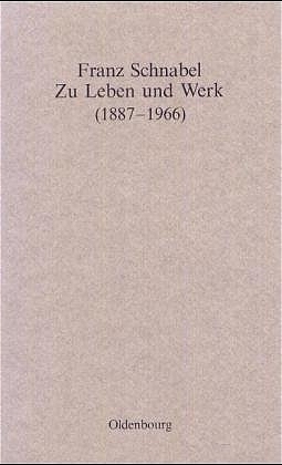 Franz Schnabel - Zu Leben und Werk (1887-1966) - 