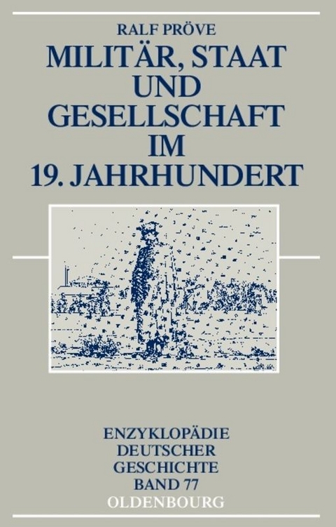 Militär, Staat und Gesellschaft im 19. Jahrhundert - Ralf Pröve