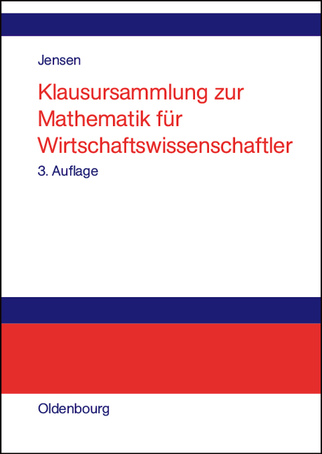 Klausursammlung zur Mathematik für Wirtschaftswissenschaftler - Uwe Jensen