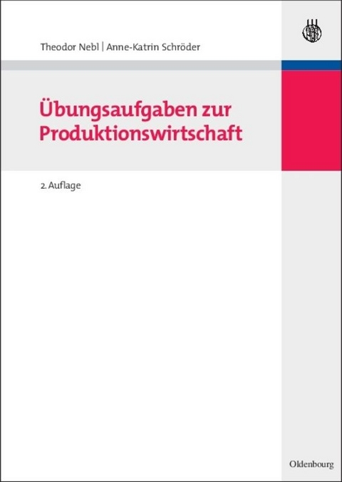 Übungsaufgaben zur Produktionswirtschaft - Theodor Nebl, Anne-Katrin Schröder