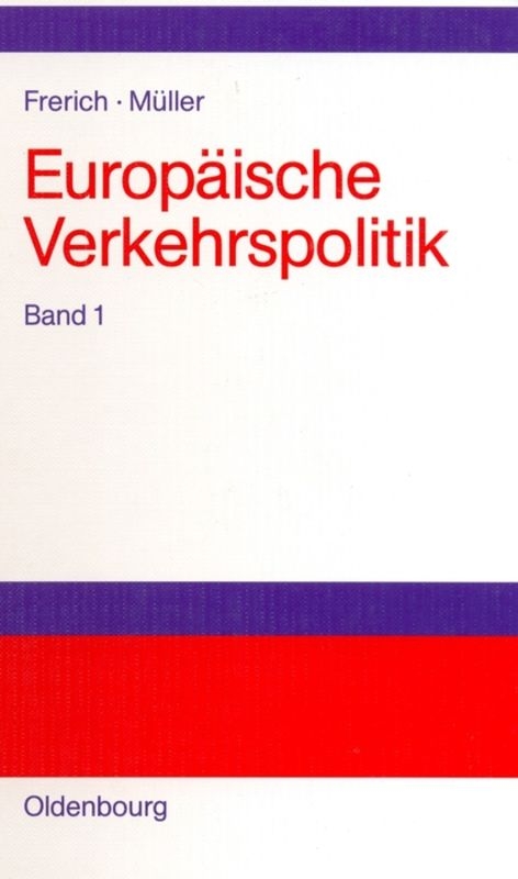 Johannes Frerich; Gernot Müller: Europäische Verkehrspolitik / Politisch-ökonomische Rahmenbedingungen, Verkehrsinfrastrukturpolitik - Johannes Frerich, Gernot Müller