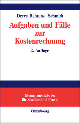 Aufgaben und Fälle zur Kostenrechnung - Christa Drees-Behrens, Andreas Schmidt