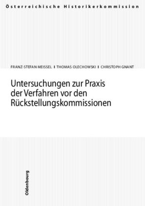 Untersuchungen zur Praxis der Verfahren vor den Rückstellungskommissionen - Franz-Stefan Meissel, Thomas Olechowski, Christoph Gnant