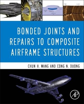 Bonded Joints and Repairs to Composite Airframe Structures - Chun Hui Wang, Cong N. Duong