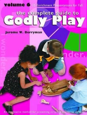 Godly Play Volume 6 - Jerome W. Berryman