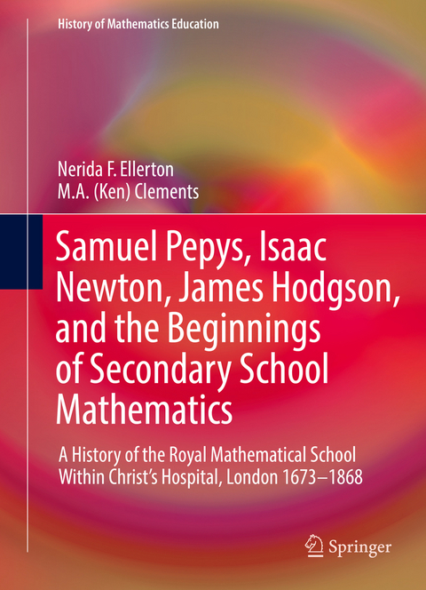 Samuel Pepys, Isaac Newton, James Hodgson, and the Beginnings of Secondary School Mathematics - Nerida F. Ellerton, M. A. (Ken) Clements