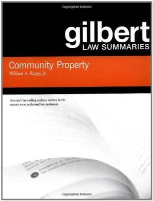 Gilbert Law Summaries on Community Property - William A. Reppy Jr.