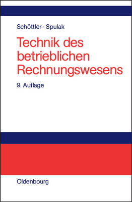 Technik des betrieblichen Rechnungswesens - Jürgen Schöttler, Reinhard Spulak