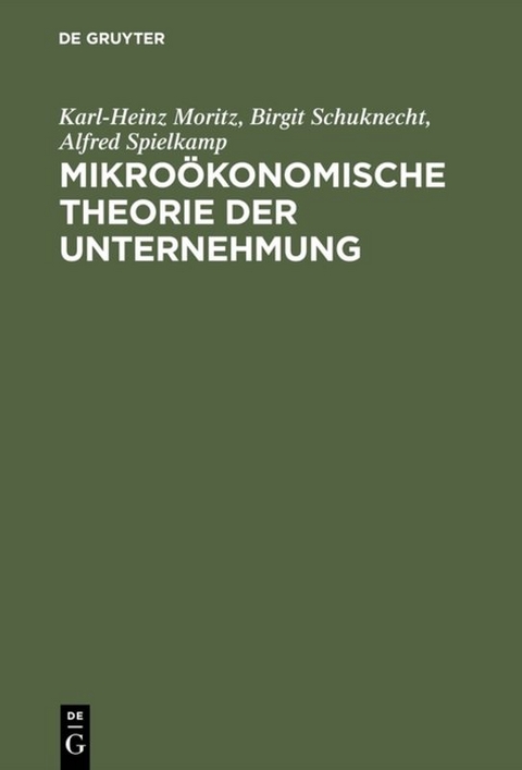 Mikroökonomische Theorie der Unternehmung - Karl-Heinz Moritz, Birgit Schuknecht, Alfred Spielkamp