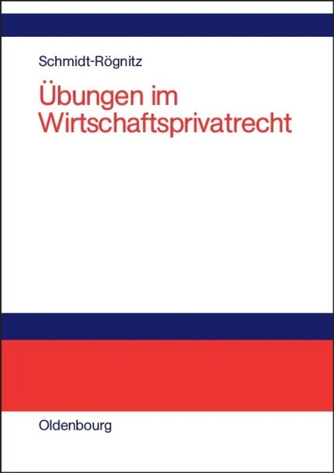 Übungen im Wirtschaftsprivatrecht - Andreas Schmidt-Rögnitz