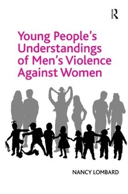 Young People's Understandings of Men's Violence Against Women - Nancy Lombard