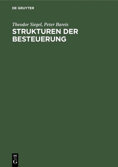 Strukturen der Besteuerung - Theodor Siegel, Peter Bareis