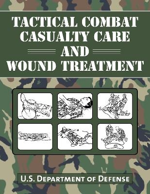 Tactical Combat Casualty Care and Wound Treatment -  U.S. Department of Defense