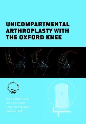 Unicompartmental Arthroplasty with the Oxford Knee - John Goodfellow, John O'Connor, Hemant Pandit, Christopher Dodd, David Murray