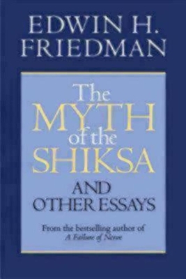 The Myth of the Shiksa and Other Essays - Edwin H. Friedman