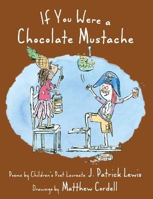 If You Were a Chocolate Mustache - J. Patrick Lewis