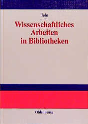 Wissenschaftliches Arbeiten in Bibliotheken - Harald Jele