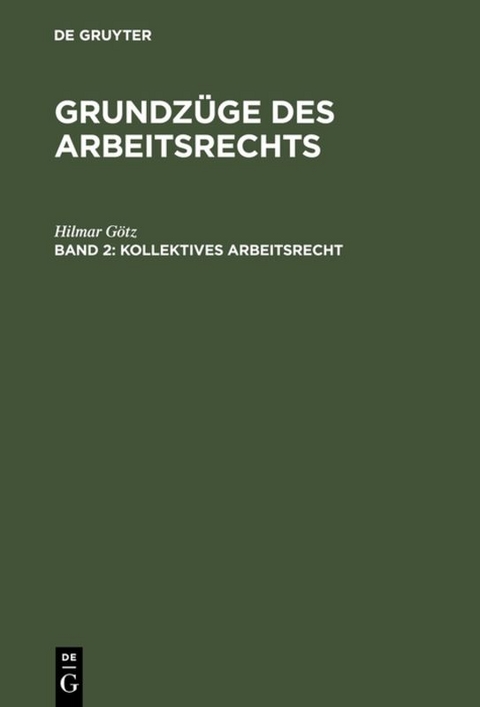 Grundzüge des Arbeitsrechts / Kollektives Arbeitsrecht - Hilmar Götz