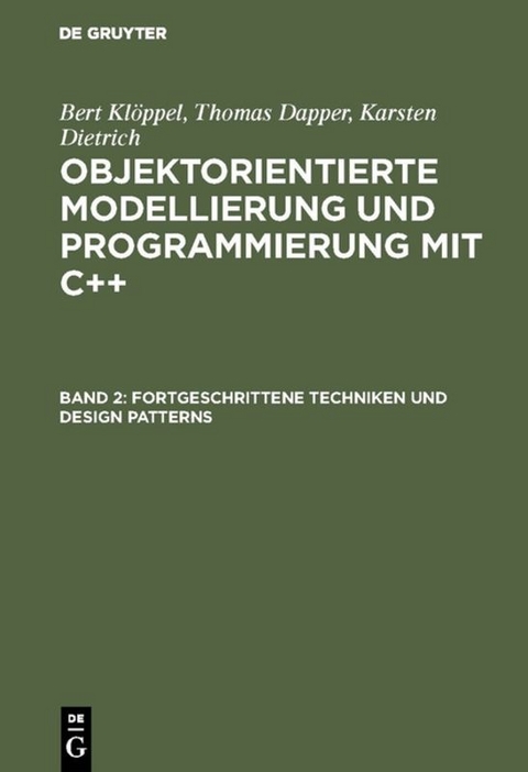 Bert Klöppel; Thomas Dapper; Karsten Dietrich: Objektorientierte... / Fortgeschrittene Techniken und Design Patterns - Bert Klöppel, Thomas Dapper, Karsten Dietrich