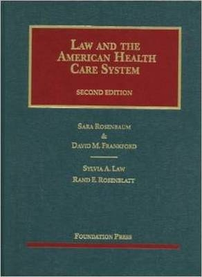 Law and the American Health Care System - Sara Rosenbaum, David M. Frankford, Sylvia A. Law, Rand E. Rosenblatt