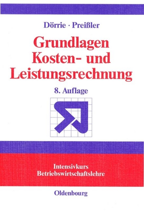 Grundlagen Kosten- und Leistungsrechnung - Ulrich Dörrie, Peter R. Preißler