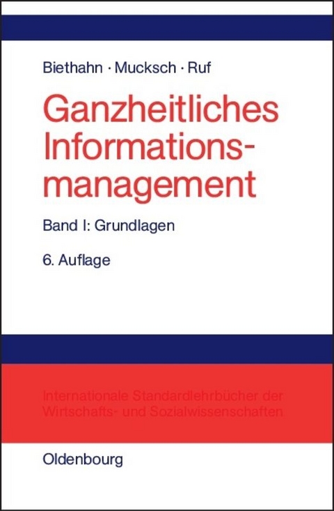 Ganzheitliches Informationsmanagement / Grundlagen - Jörg Biethahn, Harry Mucksch, Walter Ruf