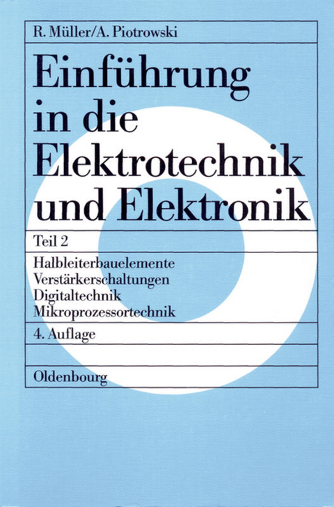 Roderich Müller; Anton Piotrowski: Einführung in die Elektrotechnik und Elektronik / Halbleiterbauelemente – Verstärkerschaltungen – Digitaltechnik – Mikroprozessortechnik - Roderich Müller, Anton Piotrowski