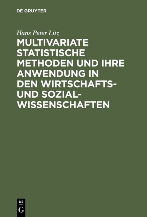 Multivariate Statistische Methoden und ihre Anwendung in den Wirtschafts- und Sozialwissenschaften - Hans Peter Litz