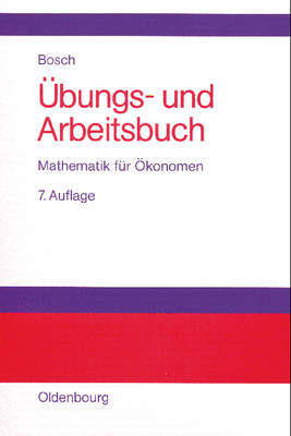 Übungs- und Arbeitsbuch Mathematik für Ökonomen - Karl Bosch