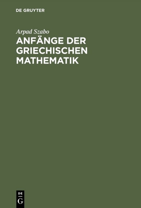 Anfänge der griechischen Mathematik - Arpad Szabo