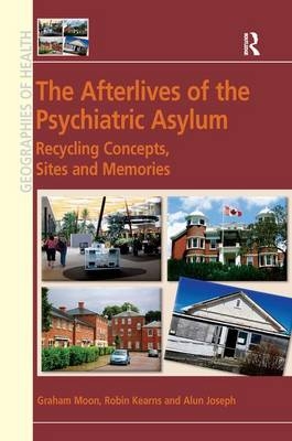 The Afterlives of the Psychiatric Asylum - Graham Moon, Robin Kearns