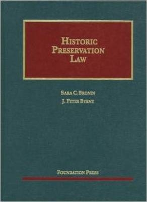 Historic Preservation Law - Sara C. Bronin, J. Peter Byrne