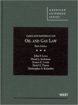 Cases and Materials on Oil and Gas Law - John Lowe, Owen Anderson, Ernest Smith, David Pierce