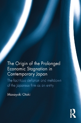 The Origin of the Prolonged Economic Stagnation in Contemporary Japan - Masayuki Otaki