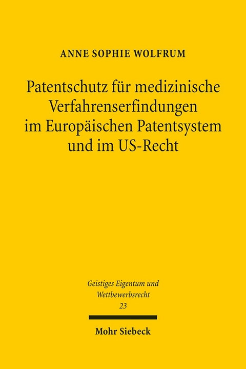 Patentschutz für medizinische Verfahrenserfindungen im Europäischen Patentsystem und im US-Recht - Anne Sophie Wolfrum